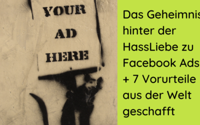Das Geheimnis hinter der HassLiebe zu Facebook Ads + 7 Vorurteile aus der Welt geschafft
